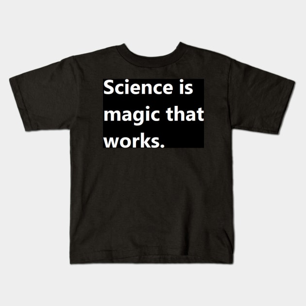 science is magic that works. Kids T-Shirt by felipequeiroz